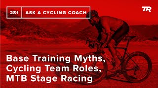 Base Training Myths Cycling Team Roles MTB Stage Racing amp More – Ask a Cycling Coach 281 [upl. by Bidget373]