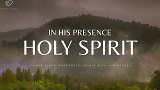 In His Presence Holy Spirit  4 Hour Instrumental Worship amp Prayer Music [upl. by Aneet864]