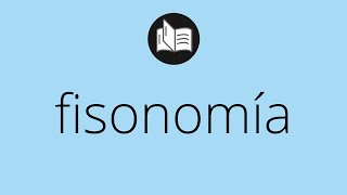 Que significa FISONOMÍA • fisonomía SIGNIFICADO • fisonomía DEFINICIÓN • Que es FISONOMÍA [upl. by Abbotsun]