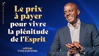 LE PRIX À PAYER POUR VIVRE LA PLÉNITUDE DE LESPRIT  Apôtre Yves CASTANOU [upl. by Arhez]