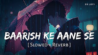 Baarish Ke Aane Se Slowed  Reverb  Shreya Ghoshal Tony Kakkar  Parth Manisha Rani  SR Lofi [upl. by Tufts69]