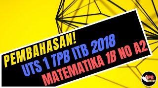 Pembahasan UTS 1 Matematika 1B TPB ITB 2018 Nomor A2 [upl. by Assirahc773]