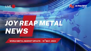 Metal market Breaking news on May 10 2024  JOY REAP NEWS [upl. by Marleah664]