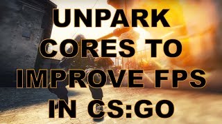 How To Unpark CPU Cores to Improve FPS in CS GO [upl. by Rivera]