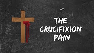 The Crucifixion Pain [upl. by Nahtnhoj860]