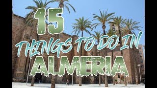 Top 15 Things To Do In Almeria Spain [upl. by Robyn]