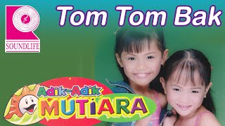 Adik Adik Mutiara  Tom Tom Bak [upl. by Lemak]