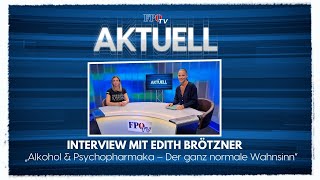 FPÖ TV Aktuell Interview mit Edith Brötzner quotAlkohol amp Psychopharmaka – Der ganz normale Wahnsinnquot [upl. by Alayne]