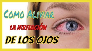 Cómo Aliviar la Irritación de los Ojos ¡Remedios Caseros Fáciles de Hacer [upl. by Arracahs]