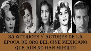 35 ACTORES Y ACTRICES DE LA ÉPOCA DE ORO DEL CINE MEXICANO QUE AÚN NO HAN MUERTO [upl. by Adnihc]