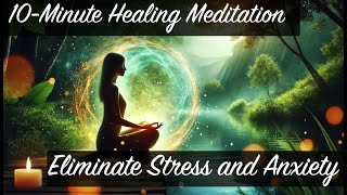 Eliminate Stress amp Anxiety  10Minute Healing Meditation for Inner Calm amp Positive Energy [upl. by Adnauqal]