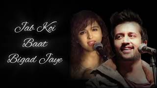 Jab koi Baat Bigad Jaye  Atif Aslam  Shirley Setiya [upl. by Akilegna391]