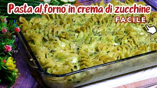 PASTA AL FORNO IN CREMA DI ZUCCHINE Primo piatto facile e veloce Primo piatto estivo [upl. by Brynna]