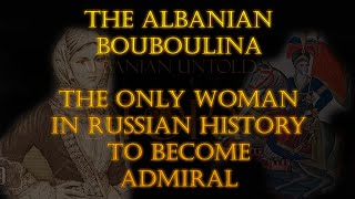 The Albanian Bouboulina The ONLY woman in Russian history to become admiral [upl. by Khorma]