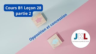 JKL  Cours B1 Leçon 28  opposition et concession partie2 [upl. by Ardnuaed]