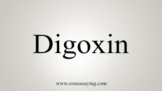 How To Say Digoxin [upl. by Nnalorac937]