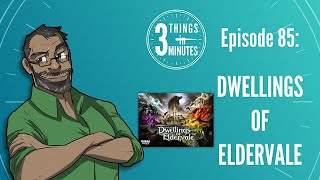 Dwellings of Eldervale Review 3 Things in 3 Minutes Episode 85 [upl. by Karas]