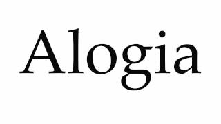 How to Pronounce Alogia [upl. by Inotna588]