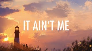 Kygo Selena Gomez – It Aint Me Lyrics 🎵 [upl. by Pressey820]