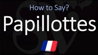 How to Pronounce Papillottes CORRECTLY [upl. by Saltzman]