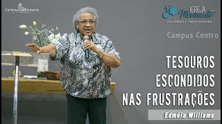 Tesouros Escondidos nas Frustrações  Miss Edmeia Williams [upl. by Steffin926]