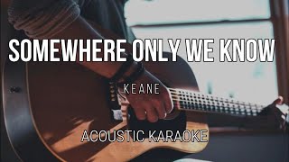 Somewhere Only We Know  Keane  Acoustic Karaoke  Instrumental [upl. by Eiramyllek]