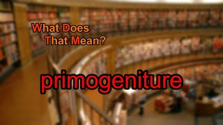 What does primogeniture mean [upl. by Eshman]