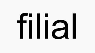 How to pronounce filial [upl. by Danit970]