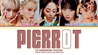 LE SSERAFIM 르 세라핌 PIERROT COLOR CODED LYRICS ENGROMHAN [upl. by Dur426]