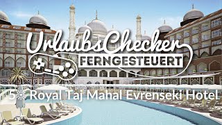 5☀ Royal Taj Mahal  Evrenseki  UrlaubsChecker ferngesteuert [upl. by Ahsir720]