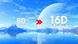 SEB  Seaside 16D AUDIO  NOT 8D  Use Headphones 🎧  TikTok Song [upl. by Abihsat]