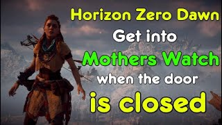 How to get into Mothers Watch when the door is closed  Horizon Zero Dawn [upl. by Icyak]