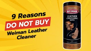 WARNING 🚫 WEIMAN LEATHER CLEANER REVIEW  9 REASONS NOT TO BUY 😱 [upl. by Ravid640]