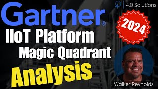 Gartner IIoT Platform Magic Quadrant 2024 Analysis w Walker Reynolds [upl. by Nels]