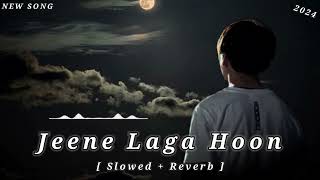 Jeene Laga Hoon  Slowed Reverb song 🎵 slowedandreverb lofi [upl. by Lua662]