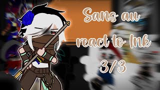 Sans au react to Ink  Part 33 [upl. by Nyloc]