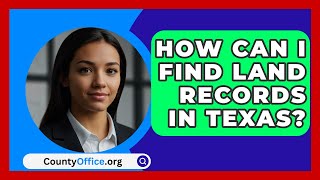 How Can I Find Land Records in Texas  CountyOfficeorg [upl. by Grati735]