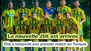 La nouvelle JSK version Benchikha est arrivée match amical remporté en Turquie [upl. by Ahsien]