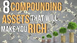 8 Best Compounding Assets to Start Investing In Now [upl. by Ashlen]