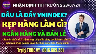 🔥🔥 Đâu là đáy Kẹp hàng làm gì Ngân hàng sẽ gánh thị trường  NHẬN ĐỊNH THỊ TRƯỜNG 2307 🍀🍀 [upl. by Gisele]