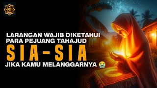 SIASIA 7 Larangan Dalam Sholat Tahajud yang Bisa Menghancurkan Pahala Anda [upl. by Airitac]