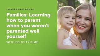 Families Learning how to parent when you werent parented well yourself  Emerging Minds Podcast [upl. by Nerac]