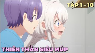 quotNhặt Được Thiên Thần Siêu Múp Về Làm Vợ quot  Tập 1  10  Tóm Tắt Anime [upl. by Akitnahs]