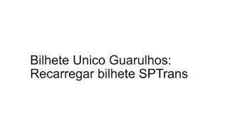 Bilhete Unico Guarulhos Recarregar bilhete SPTrans [upl. by Hairaza530]