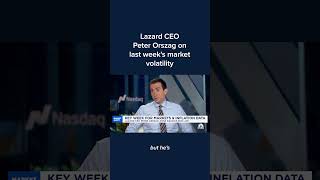 Lazard CEO Peter Orszag on last weeks market volatility [upl. by Noda]