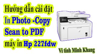 Cài đặt Driver máy in Hp Laserjet Pro M227FDw In Photo scan fdf copy [upl. by Machos]