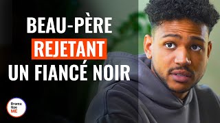 BeauPère Rejetant Un Fiancé Noir  DramatizeMeFrance [upl. by Annay205]