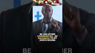 Be like other communities  DP Gachagua to Mt Kenya region [upl. by Brien]