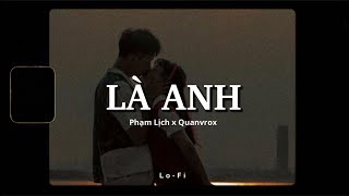 Là Anh  Phạm Lịch x Quanvrox「Lofi Ver」 Official Lyrics Video [upl. by Nnyre686]