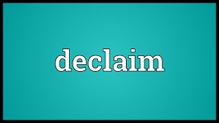 Declaim Meaning [upl. by Honniball383]